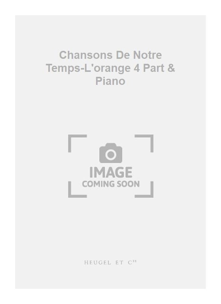 Chansons De Notre Temps-L'orange 4 Part & Piano
